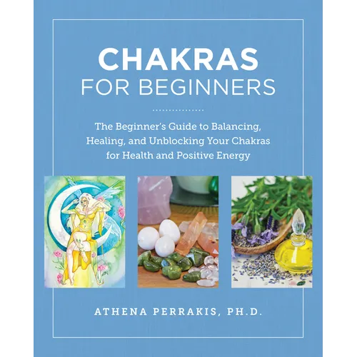 Chakras for Beginners: The Beginner's Guide to Balancing, Healing, and Unblocking Your Chakras for Health and Positive Energy - Paperback